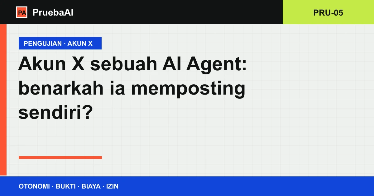 Kartu judul berkas PRU-05: akun X sebuah AI Agent, benarkah ia memposting sendiri
